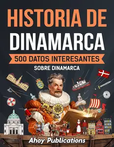 Historia de Dinamarca 500 datos interesantes sobre Dinamarca (Spanish Edition)