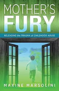 Mother's Fury Releasing the Trauma of Childhood Abuse