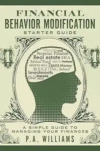 Financial Behavior Modification Starter Guide A Simple Guide to Managing Your Finances