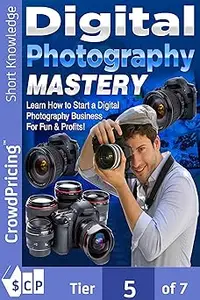 Digital Photography Mastery Do you have a problem trying to get started on your journey to the photography world