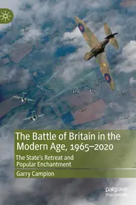 The Battle of Britain in the Modern Age, 1965–2020 The State's Retreat and Popular Enchantment