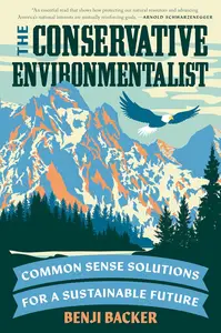 The Conservative Environmentalist Common Sense Solutions for a Sustainable Future