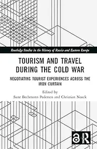 Tourism and Travel during the Cold War Negotiating Tourist Experiences across the Iron Curtain