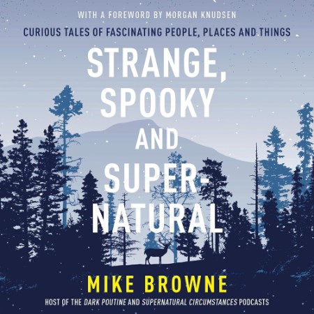 Strange, Spooky and Supernatural: Curious Tales of Fascinating People, Places and Things - [AUDIOBOOK]