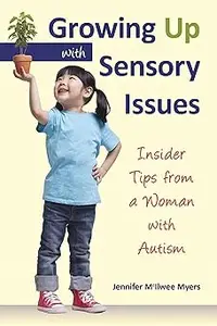 Growing Up with Sensory Issues Insider Tips from a Woman with Autism