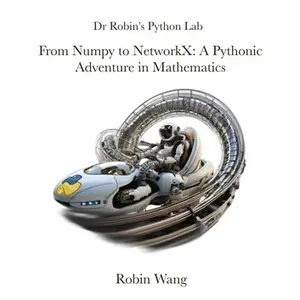 From Numpy to NetworkX A Pythonic Adventure in Mathematics