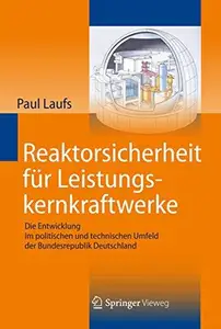 Reaktorsicherheit für Leistungskernkraftwerke Die Entwicklung im politischen und technischen Umfeld der Bundesrepublik Deutsch