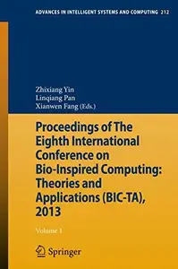 Proceedings of The Eighth International Conference on Bio–Inspired Computing Theories and Applications (BIC–TA), 2013