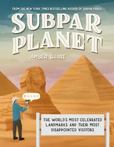 Subpar Planet The World's Most Celebrated Landmarks and Their Most Disappointed Visitors