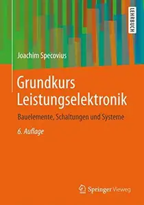 Grundkurs Leistungselektronik Bauelemente, Schaltungen und Systeme