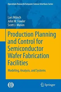 Production Planning and Control for Semiconductor Wafer Fabrication Facilities Modeling, Analysis, and Systems