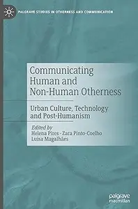 Communicating Human and Non–Human Otherness Urban Culture, Technology and Post–Humanism (ePUB)