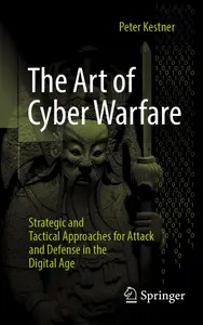 The Art of Cyber Warfare Strategic and Tactical Approaches for Attack and Defense in the Digital Age