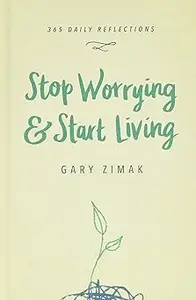 Stop Worrying & Start Living 365 Daily Reflections Ed 3