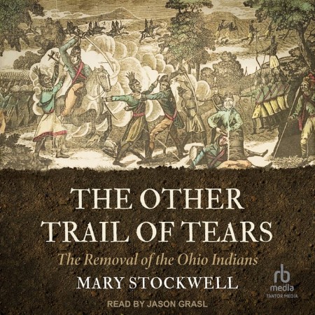 The Other Trail of Tears: The Removal of the Ohio Indians - [AUDIOBOOK]