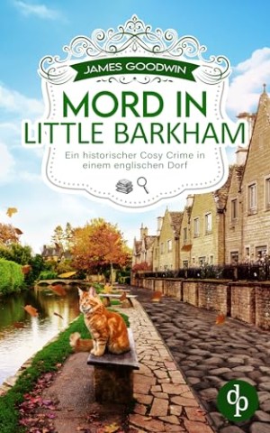 Cover: James Goodwin - Mord in Little Barkham: Ein historischer Cosy Crime in einem englischen Dorf