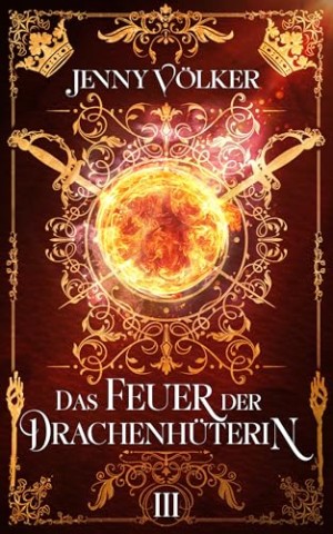 Cover: Jenny V&ouml;lker - Das Feuer der Drachenh&uuml;terin: Band 3