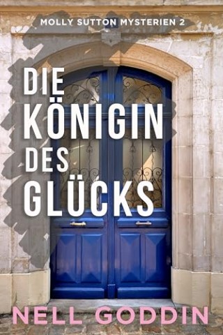 Cover: Nell Goddin - Die K&ouml;nigin des Gl&uuml;cks (Molly Sutton Mysterien 2)