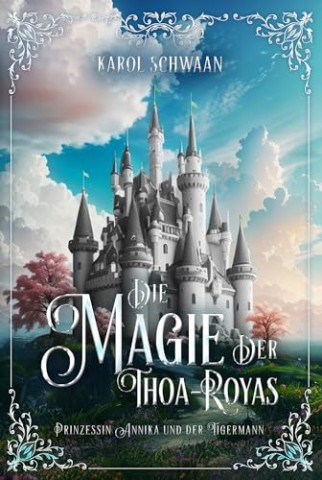 Cover: Karol Schwaan - Die Magie der Thoa-Royas: Prinzessin Annika und der Tigermann
