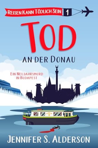 Cover: Jennifer S. Alderson - Tod an der Donau: Ein Neujahrsmord in Budapest