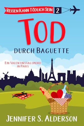 Jennifer S. Alderson - Tod durch Baguette: Valentinstagsmord in Paris