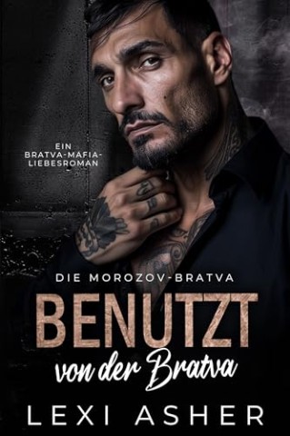 Cover: Lexi Asher - Benutzt von der Bratva: Ein Bratva-Mafia-Liebesroman
