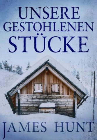 Cover: James Hunt - Unsere gestohlenen St&uuml;cke: Ein fesselndes Entf&uuml;hrungsgeheimnis