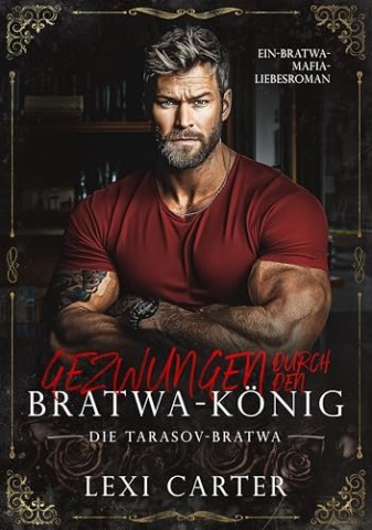 Cover: Lexi Carter - Gezwungen durch den Bratva K&ouml;nig: Ein-Bratva-Mafia-Liebesroman (Die Tarasov Bratva 1)