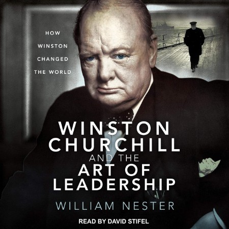 Winston Churchill and the Art of Leadership: How Winston Changed the World - [AUDIOBOOK]