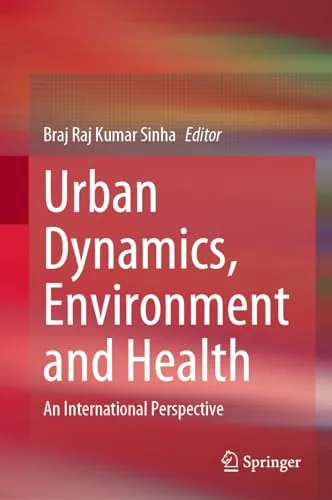 Urban Dynamics, Environment and Health An International Perspective