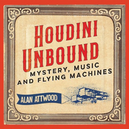 Houdini Unbound: Mystery, Music and Flying Machines - [AUDIOBOOK]