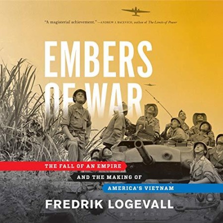 Embers of War: The Fall of an Empire and the Making of America's Vietnam - [AUDIOBOOK]