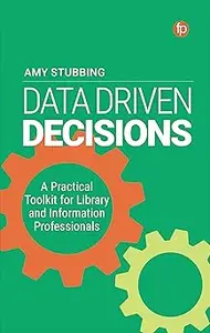 Data Driven Decisions A Practical Toolkit for Library and Information Professionals