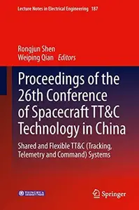 Proceedings of the 26th Conference of Spacecraft TT&C Technology in China Shared and Flexible TT&C (Tracking, Telemetry and Co