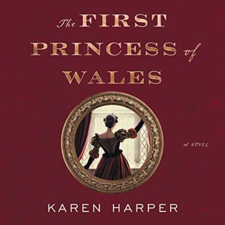 The First Princess of Wales: A Novel - [AUDIOBOOK]