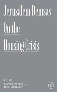 On the Housing Crisis Land, Development, Democracy (Atlantic Editions)