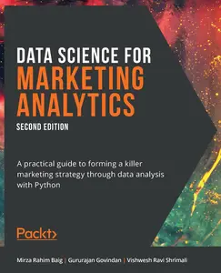 Data Science for Marketing Analytics – Second Edition A practical guide to forming a killer marketing strategy