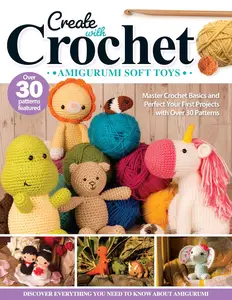 Create with Crochet Amigurumi Soft Toys Master Crochet Basics and Perfect Your First Projects with Over 30 Patterns