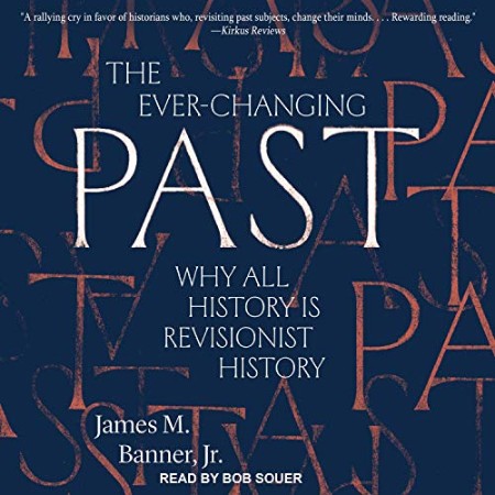 The Ever-Changing Past: Why All History Is Revisionist History - [AUDIOBOOK]