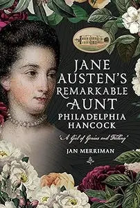 Jane Austen's Remarkable Aunt, Philadelphia Hancock A Girl of Genius and Feeling