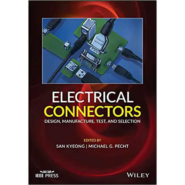 Electrical Connectors: Design, Manufacture, Test, and Selection