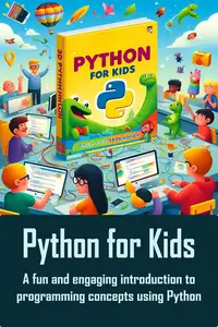 Python for Kids A fun and engaging introduction to programming concepts using Python