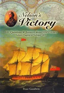 Nelson's Victory 101 Questions & Answers About HMS Victory, Nelson's Flagship at Trafalgar 1805