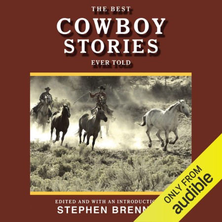 The Best Cowboy Stories Ever Told - [AUDIOBOOK]