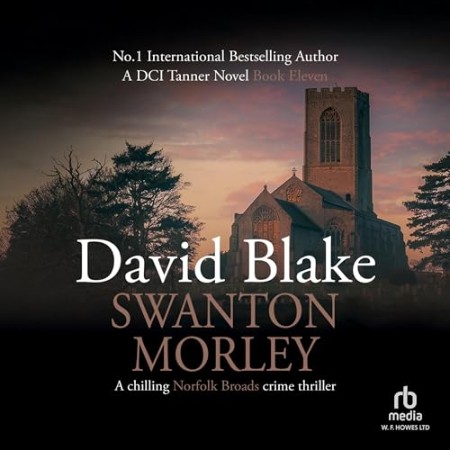 Swanton Morley: DI Tanner Norfolk Broads Murder Mystery Series Book 11 - [AUDIOBOOK]