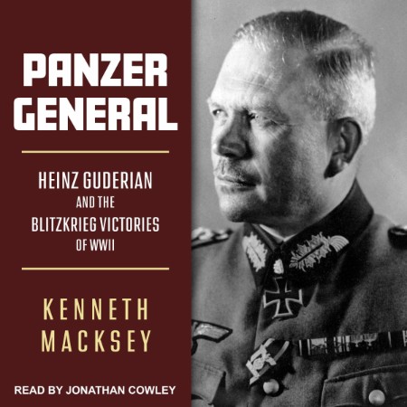 Panzer General: Heinz Guderian and the Blitzkrieg Victories of WWII - [AUDIOBOOK]