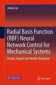 Radial Basis Function (RBF) Neural Network Control for Mechanical Systems Design, Analysis and Matlab Simulation