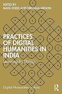 Practices of Digital Humanities in India Learning by Doing