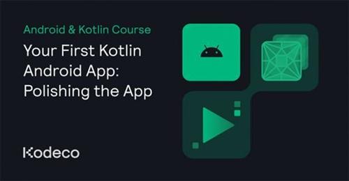 Kodeco – Your First Kotlin Android App Polishing the App