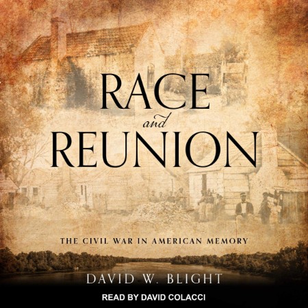 Race and Reunion: The Civil War in American Memory - [AUDIOBOOK]